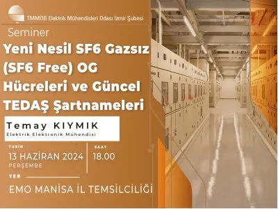 <B> SEMİNER:</B> YENİ NESİL SF6 GAZSIZ (SF6 FREE) OG HÜCRELERİ VE GÜNCEL TEDAŞ ŞARTNAMELERİ - MANİSA