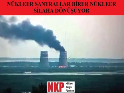 NÜKLEER SANTRALLAR BİRER NÜKLEER SİLAHA DÖNÜŞÜYOR