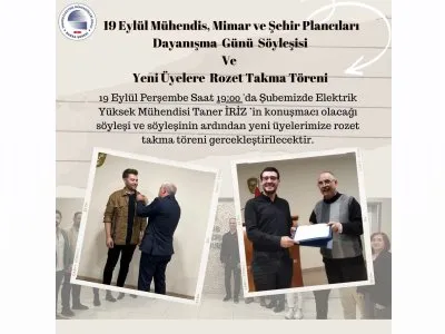 19 EYLÜL MÜHENDİS, MİMAR VE ŞEHİR PLANCILARI DAYANIŞMA GÜNÜ SÖYLEŞİSİ VE YENİ ÜYELERE ROZET TAKMA TÖRENİ