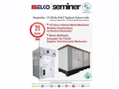 YG HAVA YALITIMLI METAL MAHFAZALI MODÜLER ANAHTARLAMA VE KONTROL DÜZENLERİ, BETON MAHFAZALI KOMPAKT TİP YG/AG DAĞITIM TRANSFORMATÖR MERKEZLERİ BAŞLIKLI SEMİNER DÜZENLENECEK