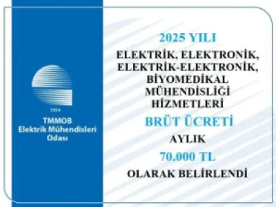 2025 YILI ELEKTRİK, ELEKTRONİK, ELEKTRİK-ELEKTRONİK, BİYOMEDİKAL MÜHENDİSLİĞİ HİZMETLERİ BRÜT ÜCRETİ AYLIK 70.000 TL OLARAK BELİRLENDİ
