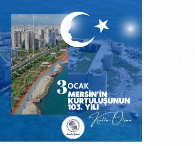3 OCAK MERSİN`İN KURTULUŞUNUN 103. YILI KUTLU OLSUN!