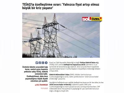 TEİAŞ`TA ÖZELLEŞTİRME ISRARI: `YALNIZCA FİYAT ARTIŞI OLMAZ BÜYÜK BİR KRİZ YAŞANIR` (HABER.SOL.ORG.TR 11.01.2025)