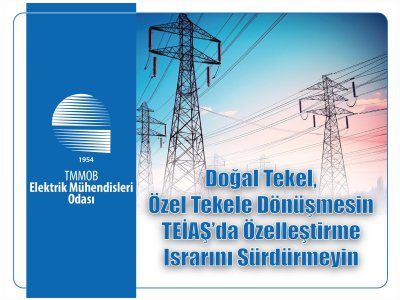 DOĞAL TEKEL, ÖZEL TEKELE DÖNÜŞMESİN
<B>
TEİAŞDA ÖZELLEŞTİRME ISRARINI SÜRDÜRMEYİN 
</B>