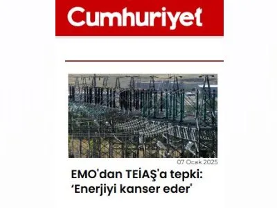 EMO`DAN TEİAŞ`A TEPKİ: ENERJİYİ KANSER EDER` (CUMHURİYET.COM.TR 07.01.2024)