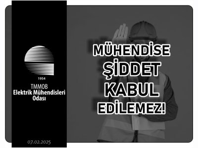 MÜHENDİSE ŞİDDET KABUL EDİLEMEZ!