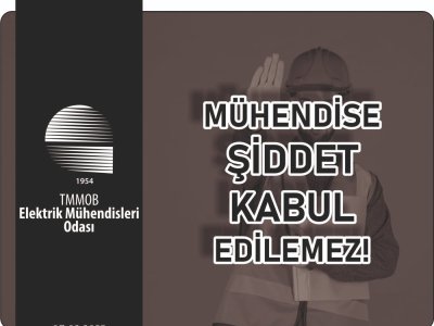 MÜHENDİSE ŞİDDET KABUL EDİLEMEZ!