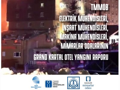 TMMOB ELEKTRİK, İNŞAAT, MAKİNA MÜHENDİSLERİ ODALARI VE MİMARLAR ODASININ <B>GRAND KARTAL OTEL YANGINI RAPORU</B> AÇIKLANDI