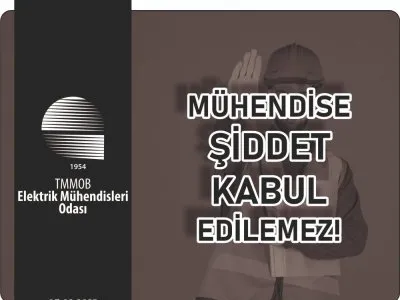 MÜHENDİSE ŞİDDET KABUL EDİLEMEZ!