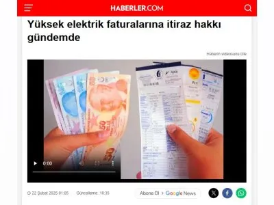 YÜKSEK ELEKTRİK FATURALARINA İTİRAZ HAKKI GÜNDEMDE (HABERLER.COM, 22.02.2025)