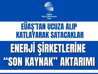 EÜAŞTAN UCUZA ALIP KATLAYARAK SATACAKLAR<BR><B>ENERJİ ŞİRKETLERİNE SON KAYNAK AKTARIMI  </B>