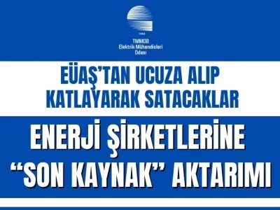 EÜAŞTAN UCUZA ALIP KATLAYARAK SATACAKLAR<BR><B>ENERJİ ŞİRKETLERİNE SON KAYNAK AKTARIMI  </B>