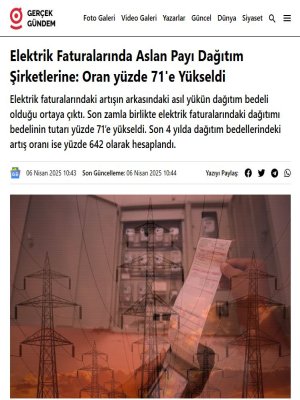 ELEKTRİK FATURALARINDA ASLAN PAYI DAĞITIM ŞİRKETLERİNE: ORAN YÜZDE 71`E YÜKSELDİ (GERCEKGUNDEM.COM, 06.04.2025)