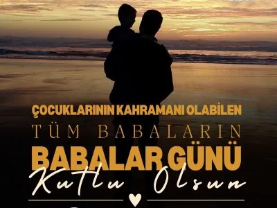 TÜM BABALARIN BABALAR GÜNÜ KUTLU OLSUN!