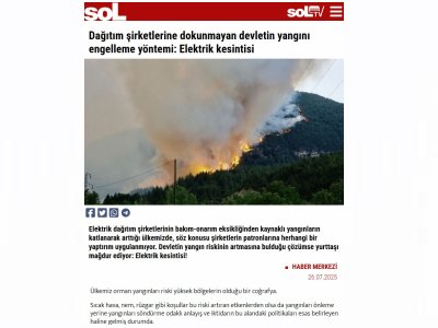 DAĞITIM ŞİRKETLERİNE DOKUNMAYAN DEVLETİN YANGINI ENGELLEME YÖNTEMİ: ELEKTRİK KESİNTİSİ (HABER.SOL.ORG.TR, 26.07.2025)
