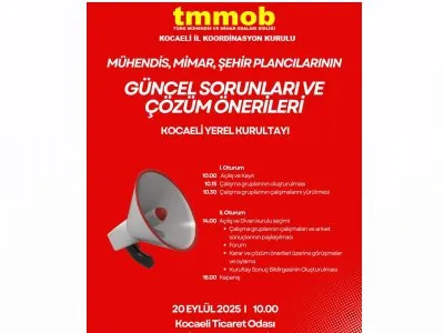 MÜHENDİS, MİMAR, ŞEHİR PLANCILARININ GÜNCEL SORUNLARI VE ÇÖZÜM ÖNERİLERİ KOCAELİ YEREL KURULTAYI