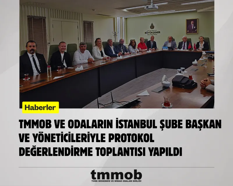TMMOB VE ODALARIN İSTANBUL ŞUBE BAŞKAN VE YÖNETİCİLERİYLE PROTOKOL DEĞERLENDİRME TOPLANTISI YAPILDI